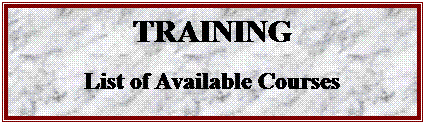 Text Box: TRAINING 
List of Available Courses
