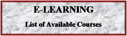 Text Box: E-LEARNING 
List of Available Courses
